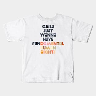 GIRLS JUST WANNA HAVE FUNDAMENTAL HUMAN RIGHTS Kids T-Shirt